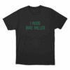 I Miss Mac Miller Unisex T Shirt Black