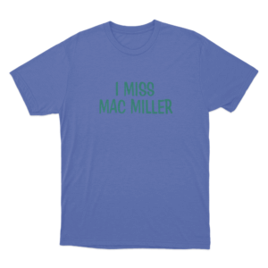 I Miss Mac Miller Unisex T Shirt Blue